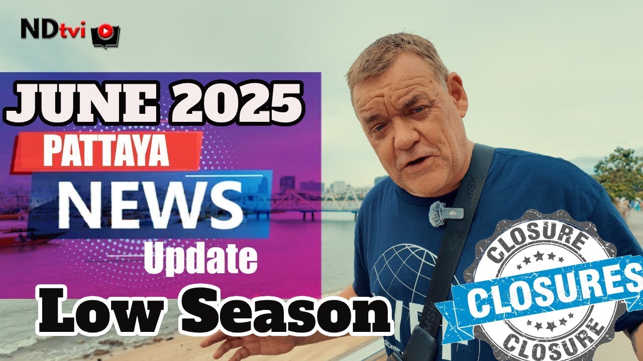 Pattaya News Update June 2025 - Dominated by Closures