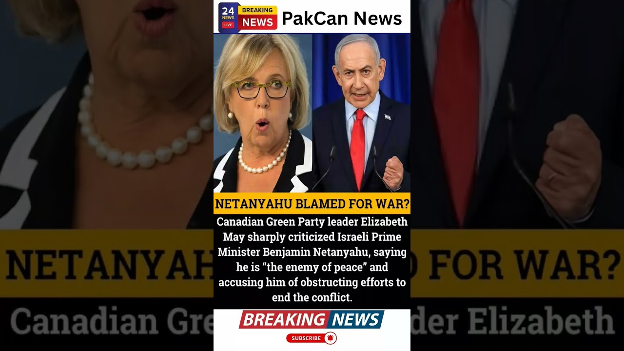 Elizabeth May Criticizes Netanyahu, Calls Him &ldquo;Enemy of Peace&rdquo; | PakCan News