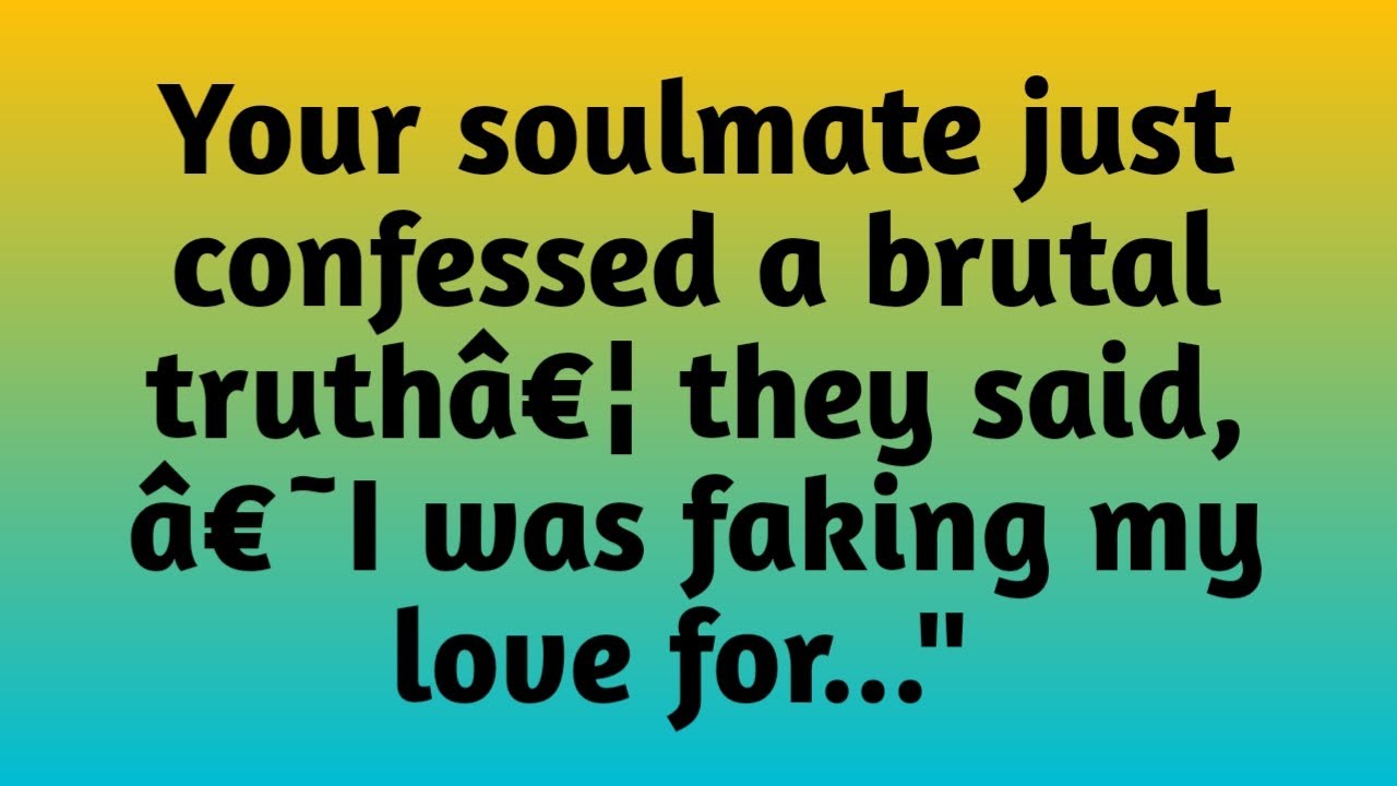 ✝️Your soulmate just confessed a brutal truthâ€¦ they said, â€˜I was faking my love for...