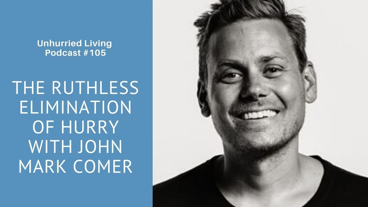 Podcast: The Ruthless Elimination of Hurry with John Mark Comer