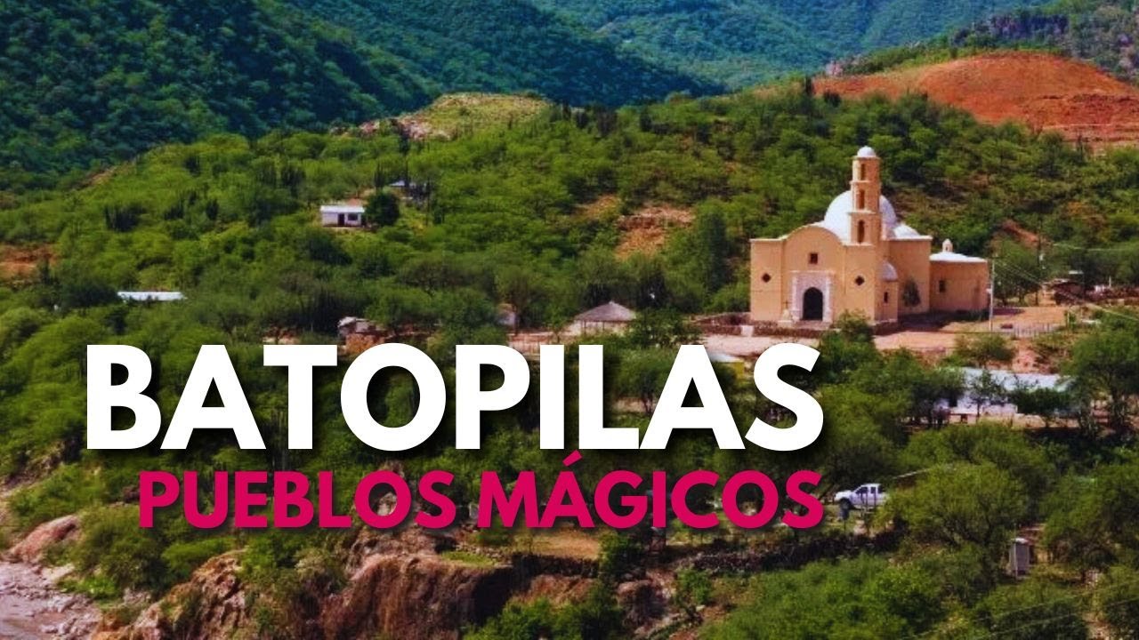 BATOPILAS: Pueblo Mágico de Chihuahua