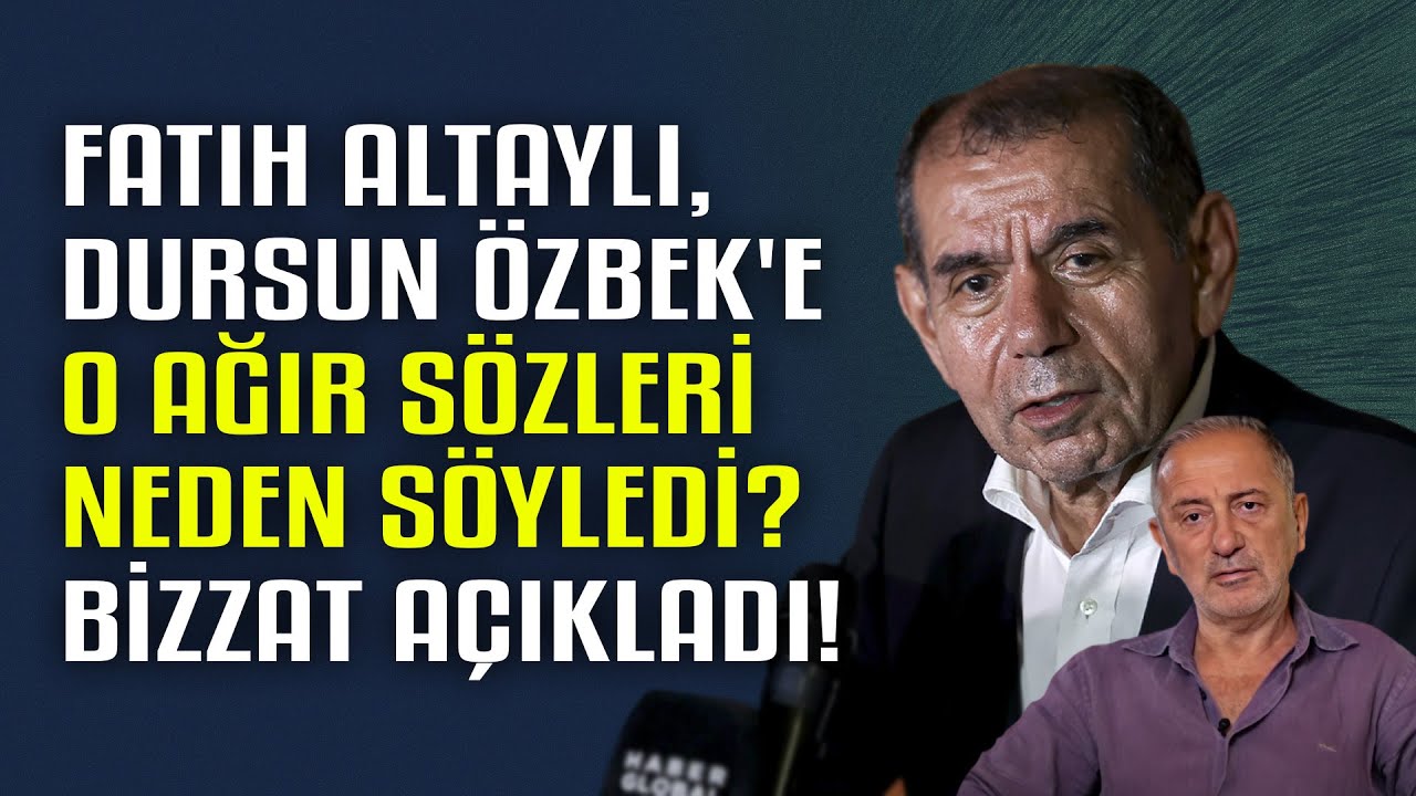 Fatih Altaylı, Dursun Özbek'e o ağır sözleri neden söyledi? Bizzat açıkladı!