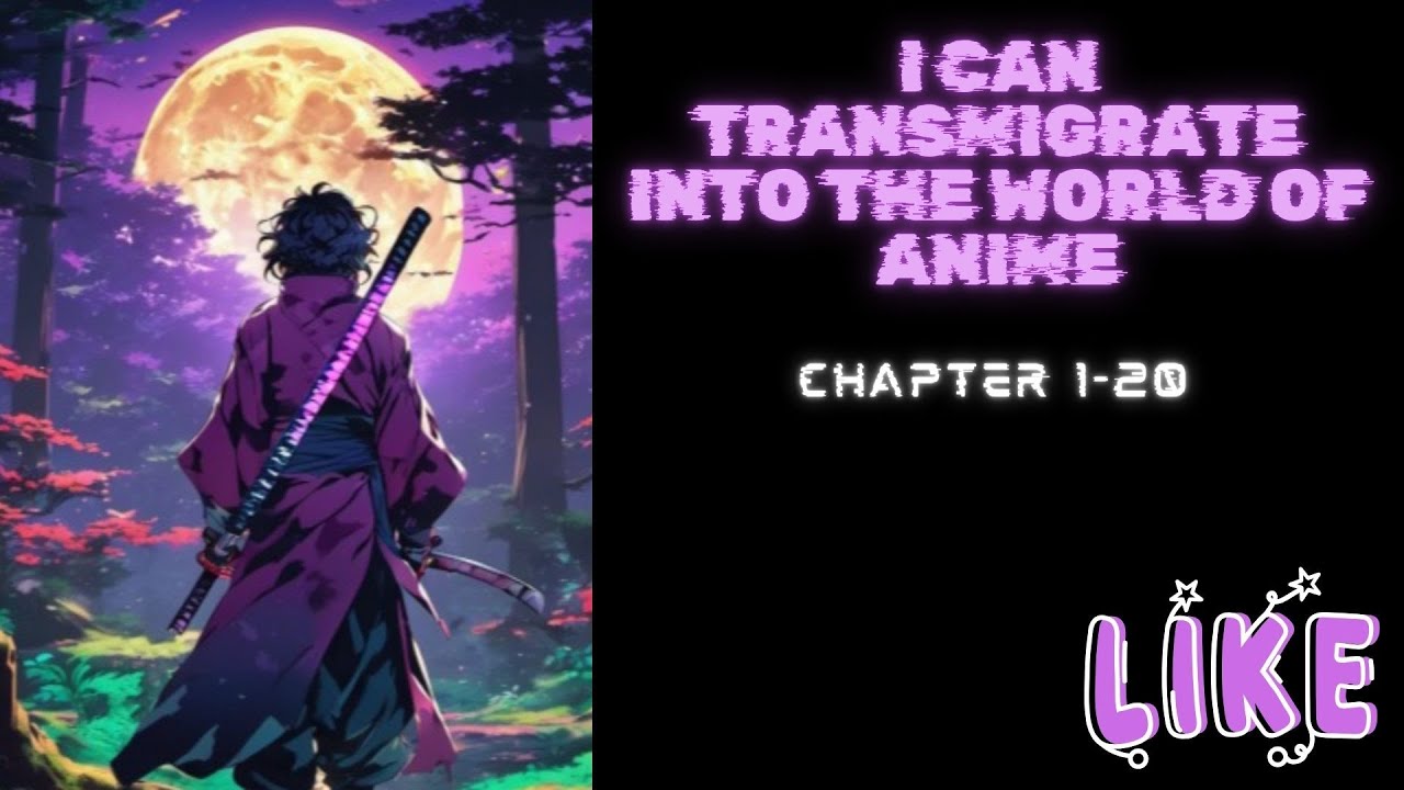 (Chapter 1-20) I Can Transmigrate into the World of Anime