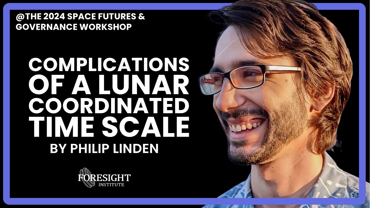 Philip Linden | Complications of a Lunar Coordinated Time Scale @ Space Futures & Governance '24