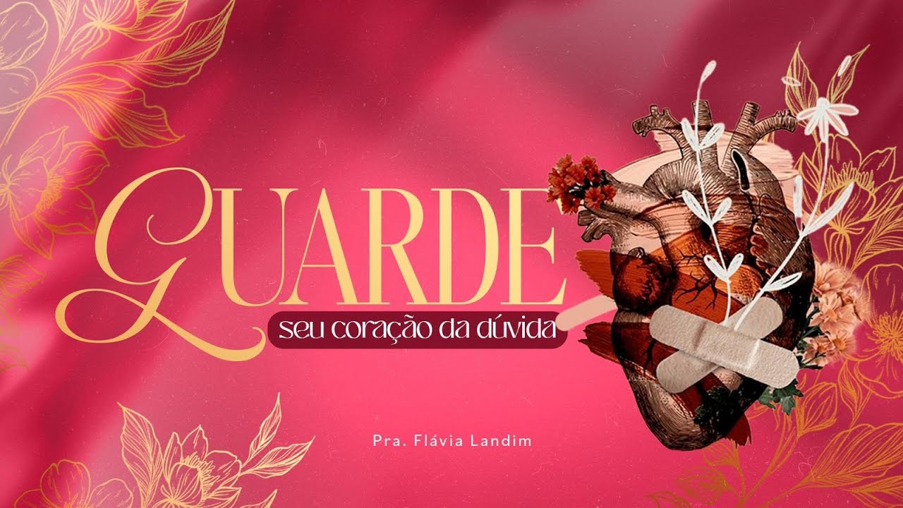 GUARDE SEU CORAÇÃO DA DUVIDA I FLAVIA LANDIM