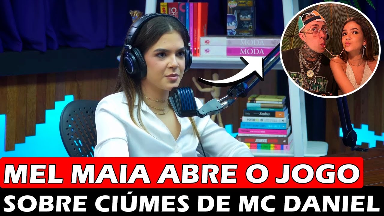 Mel Maia abre o jogo sobre ci&uacute;mes de MC Daniel em Podcast: &ldquo;Me passa muita seguran&ccedil;a&rdquo;