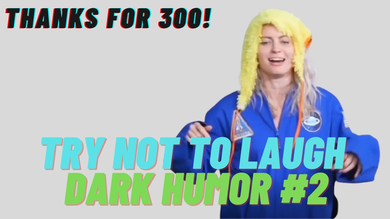 Try Not To Laugh, Dark Humor #2 {300 Sub Special}