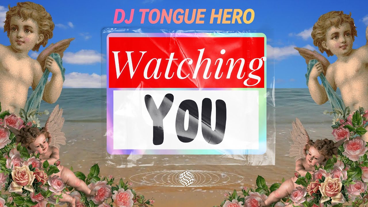 DJ TONGUE HERO - WATCHING YOU