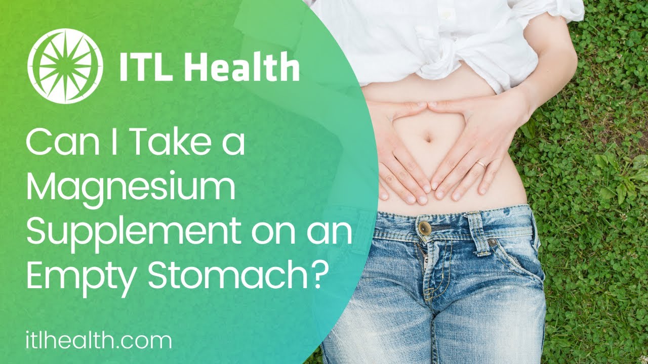 Can I take a magnesium supplement on an empty stomach? - Video #1 - ITL Health