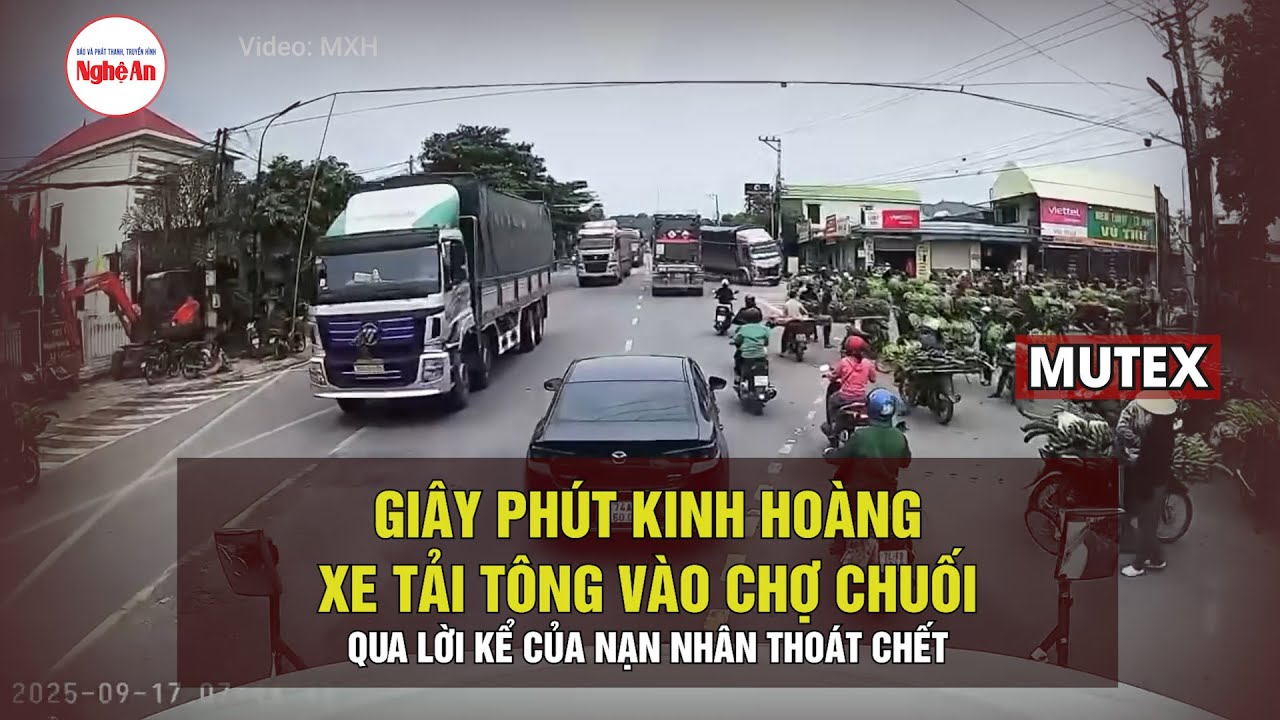 Giây phút kinh hoàng xe tải tông vào chợ chuối qua lời kể của nạn nhân thoát chết | MUTEX