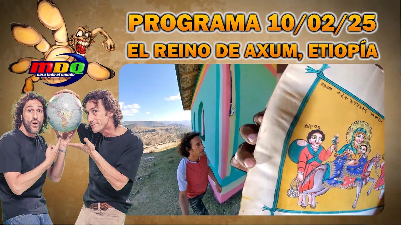 MDQ PARA TODO EL MUNDO - PROGRAMA 10/02/2025 - RITOS MILENARIOS EN EL REINO DE AXUM, ETIOPÍA