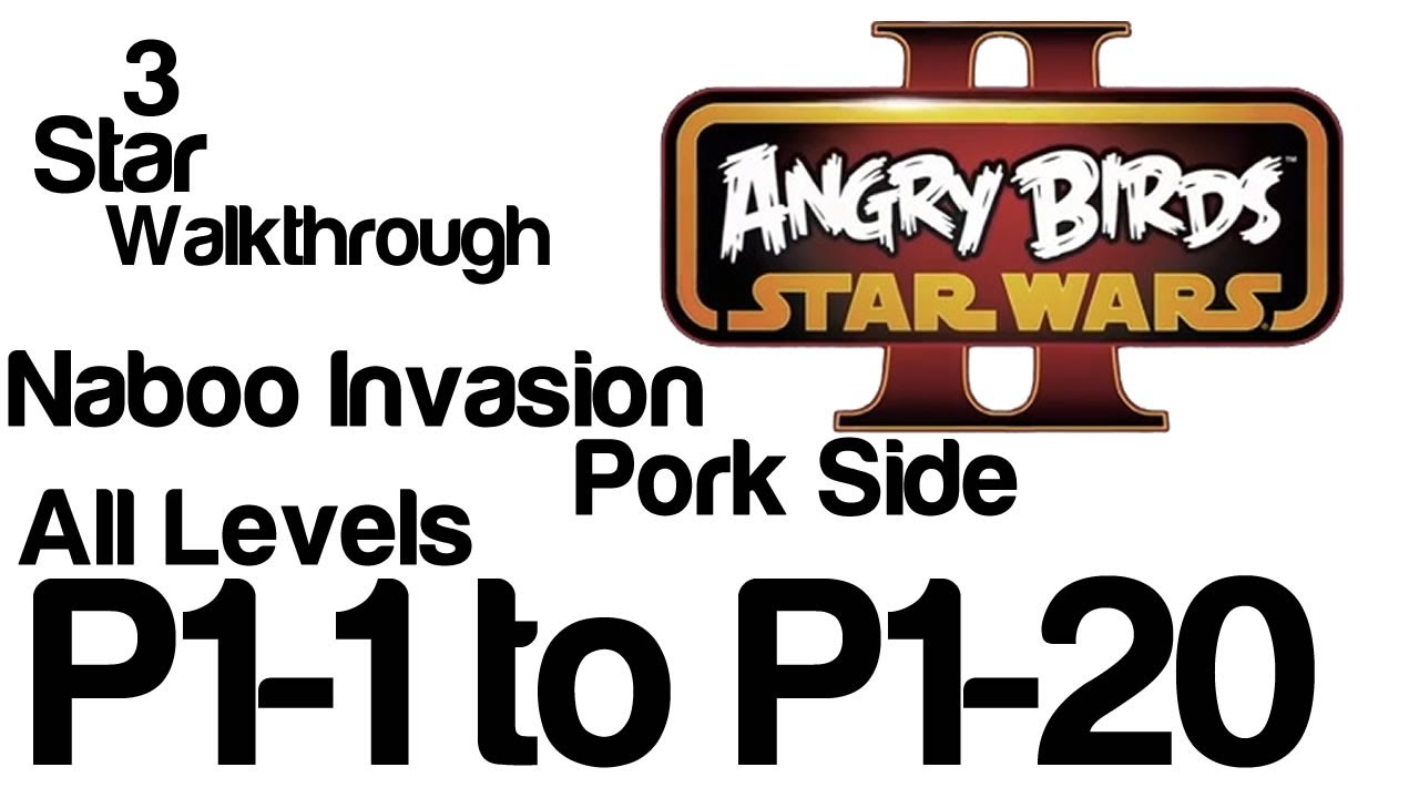 Angry Birds Star Wars 2 - P1-1 to P1-20 All Levels Naboo Invasion Pork Side 3 Star Walkthrough