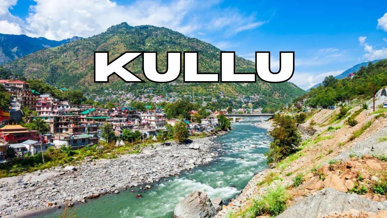 10 Best Places To Visit In Kullu - Kullu Travel Guide