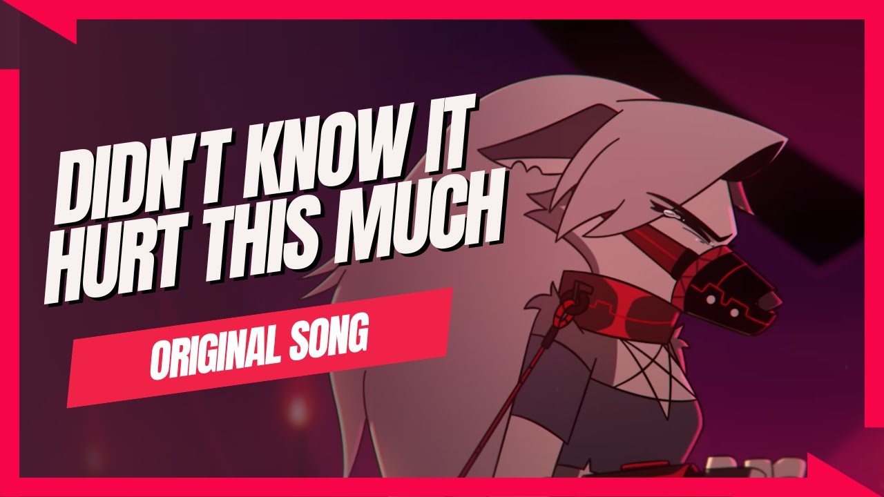 Didn't Know It Hurt This Much【Helluva Boss Loona Original Song】