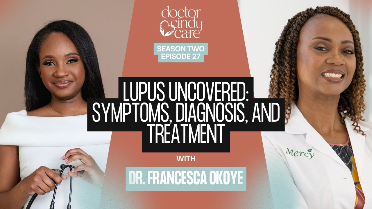 27- Lupus Uncovered: Symptoms, Diagnosis, and Treatment with Dr. Francesca Okoye