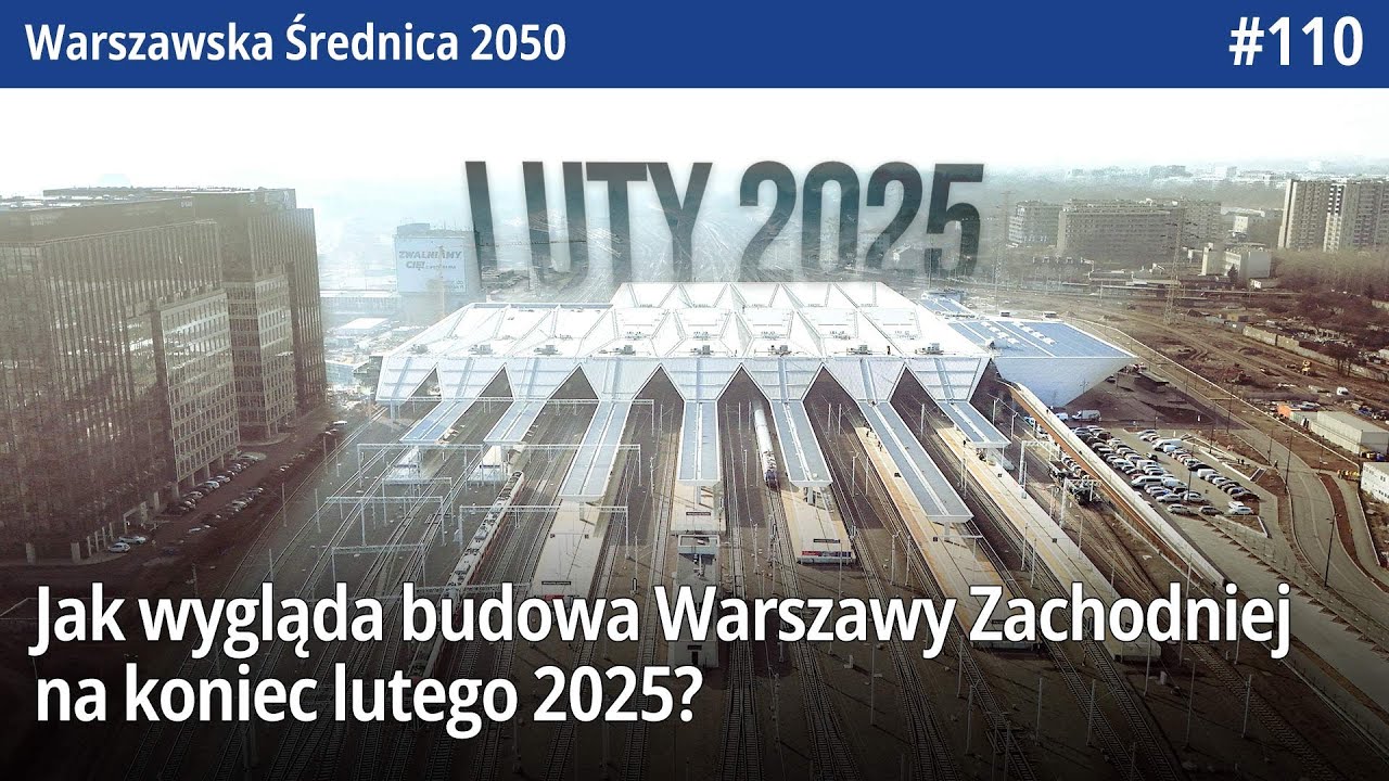 #110 Jak wygląda budowa Nowej Warszawy Zachodniej na koniec lutego 2025? - Warszawska Średnica 2050