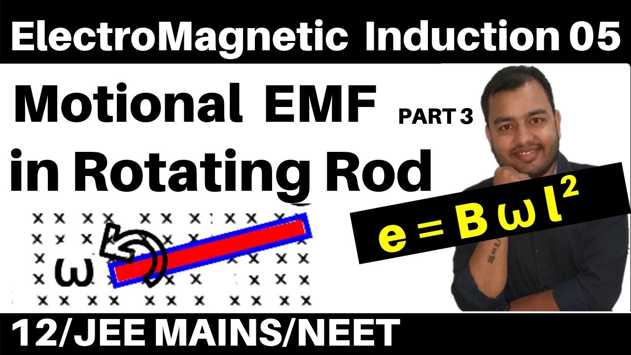 ElectroMagnetic Induction 05 : Motional EMF 3 II Motional EMF in Rotating Rod JEE /NEET