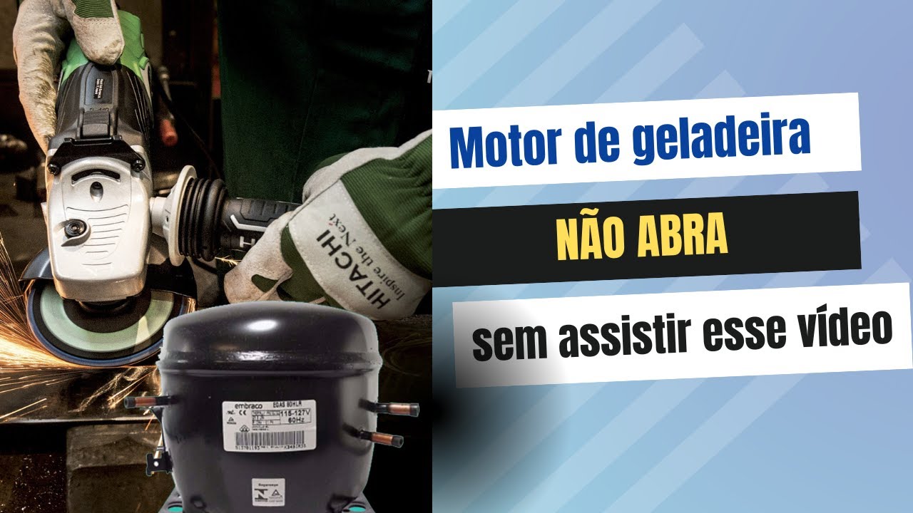 Motor de geladeira. Abra... Não serre de qualquer jeito