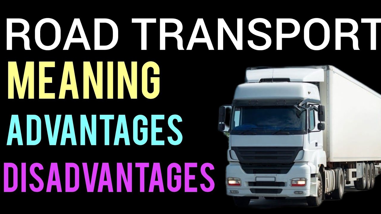 Meaning of Road Transport|Advantages & Disadvantages of Road Transport