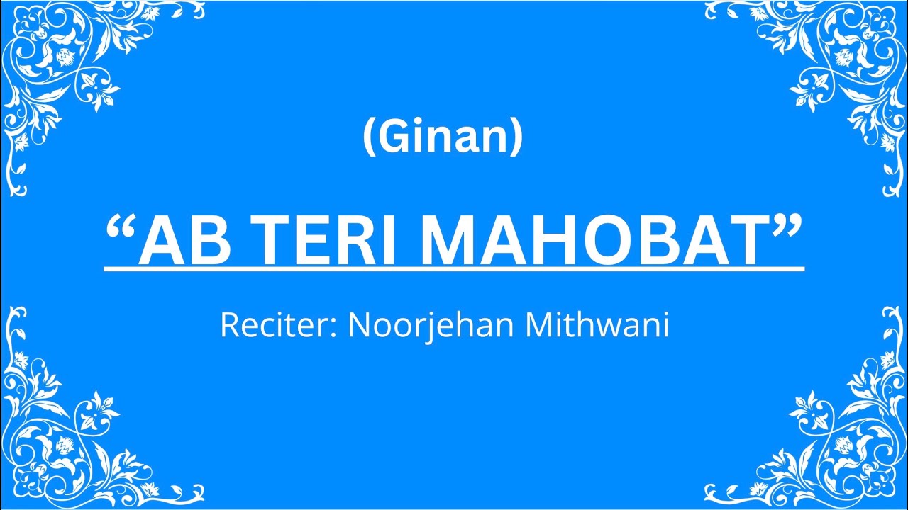 “Ab Teri Mahobat Laagi” Ginan - Noorjehan Mithwani