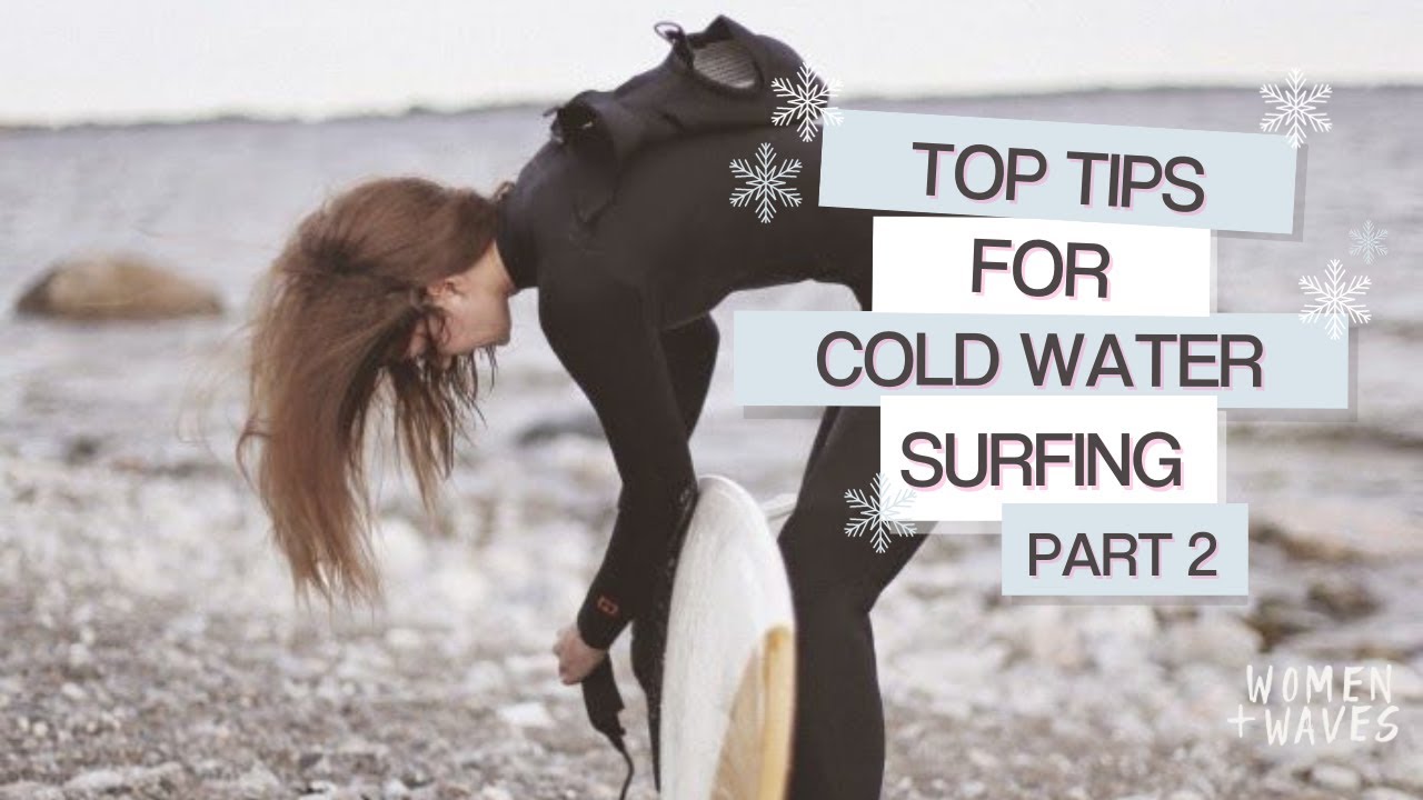Cold Water + Winter Surfing Tips Continued