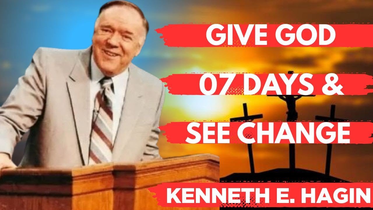 Give God 7 Days and Watch Everything Change | Faith That Transforms | Kenneth E. Hagin