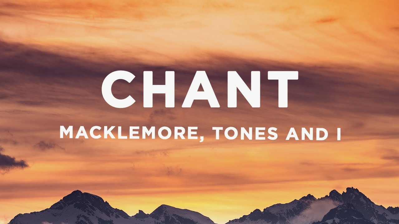 Macklemore - Chant (Lyrics) ft. Tones and I