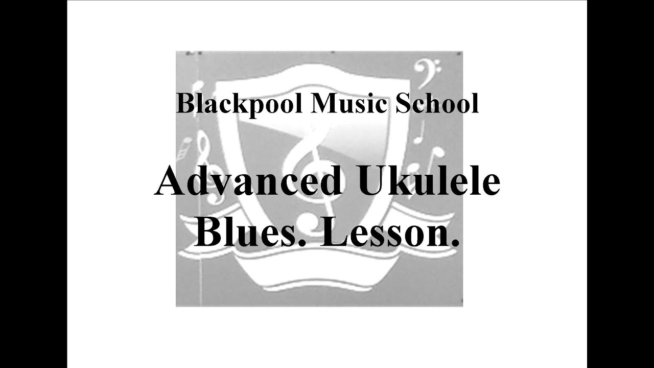 Blackpool Music School Advanced Ukulele Blues. Lesson.  Lessons. Beginner.  Beginners. BMS. BMA.