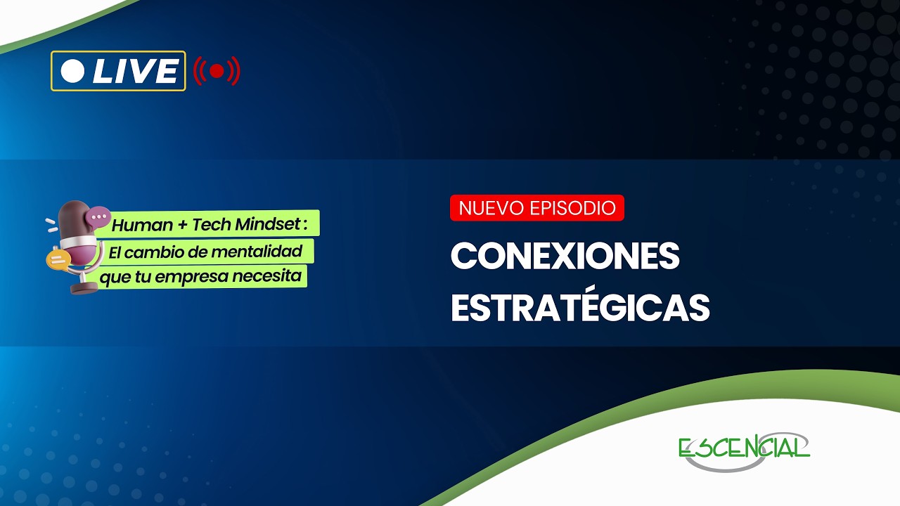 CONEXIONES ESTRATÉGICAS | HUMAN + TECH MINDSET : EL CAMBIO DE MENTALIDAD QUE TU EMPRESA NECESITA 🚀🧠