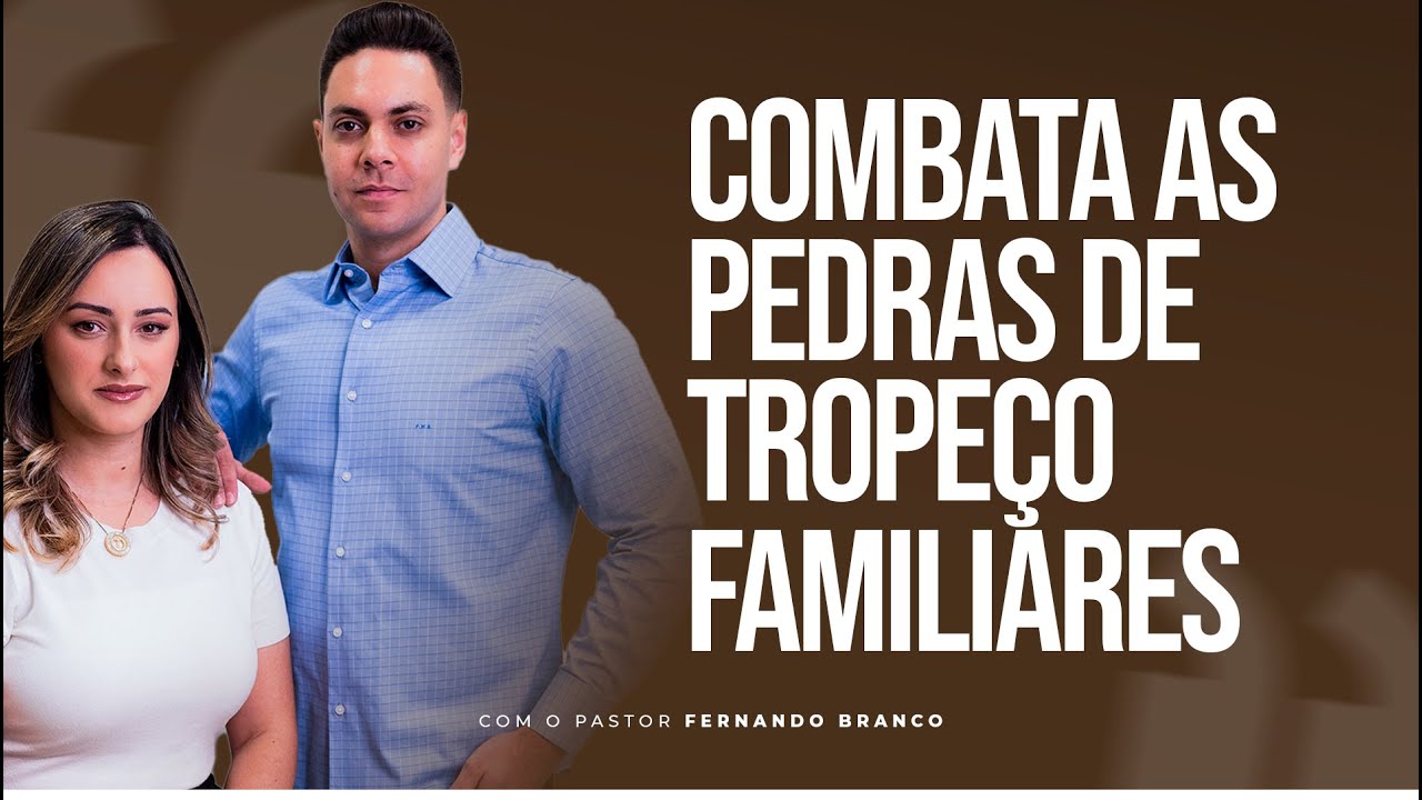 COMBATA AS PEDRAS DE TROPEÇO FAMILIARES -  @PrFernandoBranco