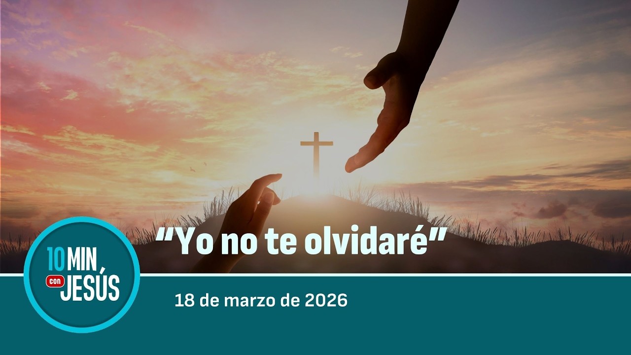 18 MAR 2026 | 10 MINUTOS CON JESÚS: 