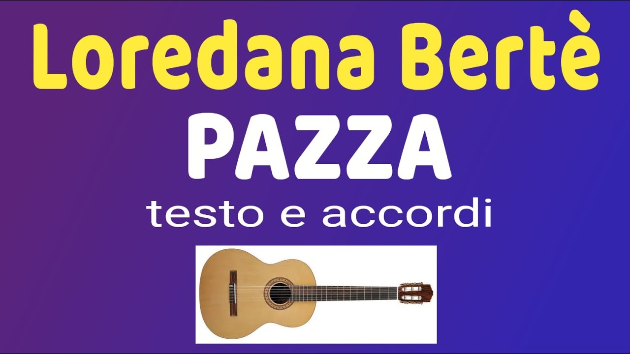 Loredana Bertè  -  PAZZA - testo e accordi
