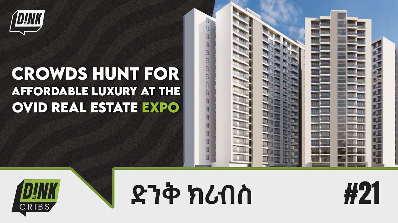 Affordable Luxury in Ethiopia?! Ovid Real Estate's Exciting Expo || Dink Cribs Ep: 21