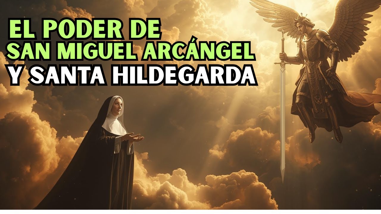 San Miguel Arcángel y Santa Hildegarda: LA FUERZA Celestial que transforma Vidas