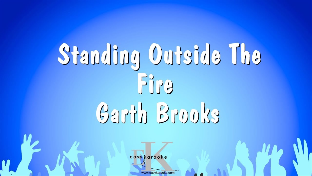 Standing Outside The Fire - Garth Brooks (Karaoke Version)