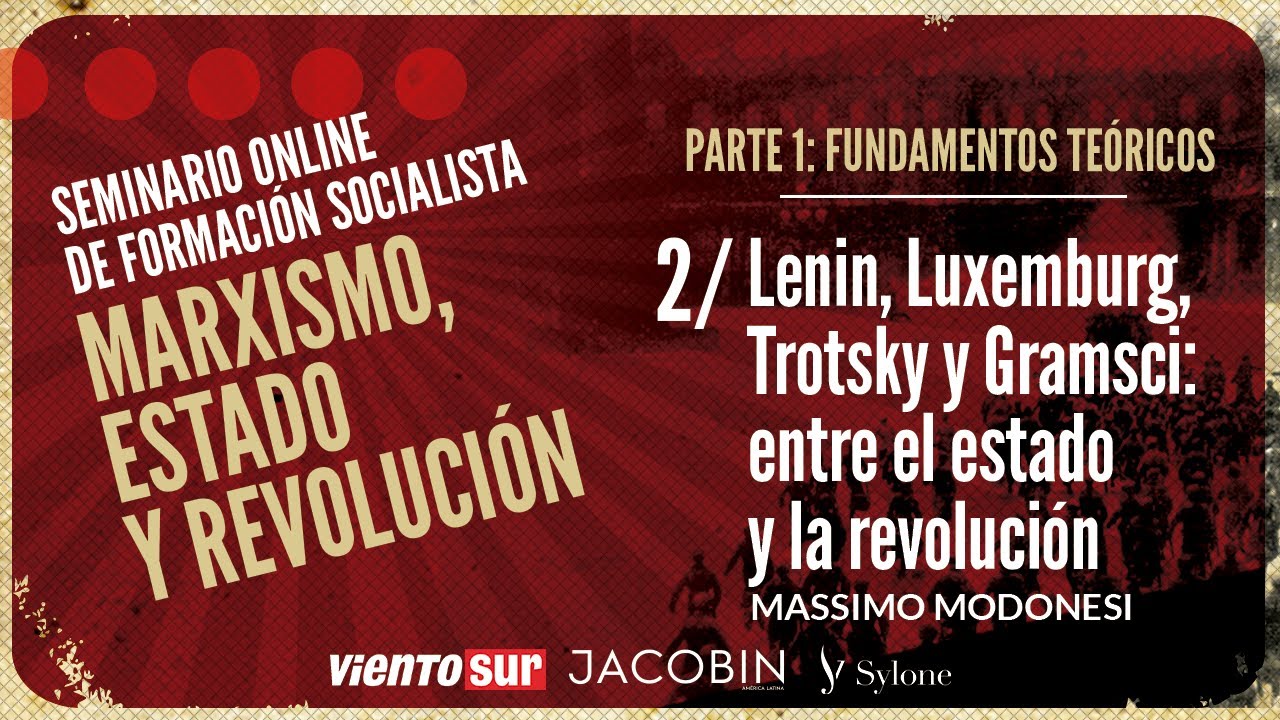 2- Lenin, Luxemburg, Trotsky y Gramsci, entre el estado y la revolución · Massimo Modonesi