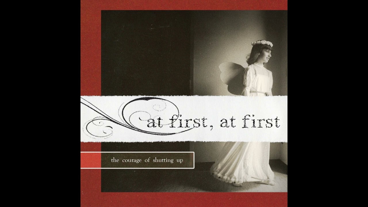 at first, at first - The Courage of Shutting Up (Full EP)