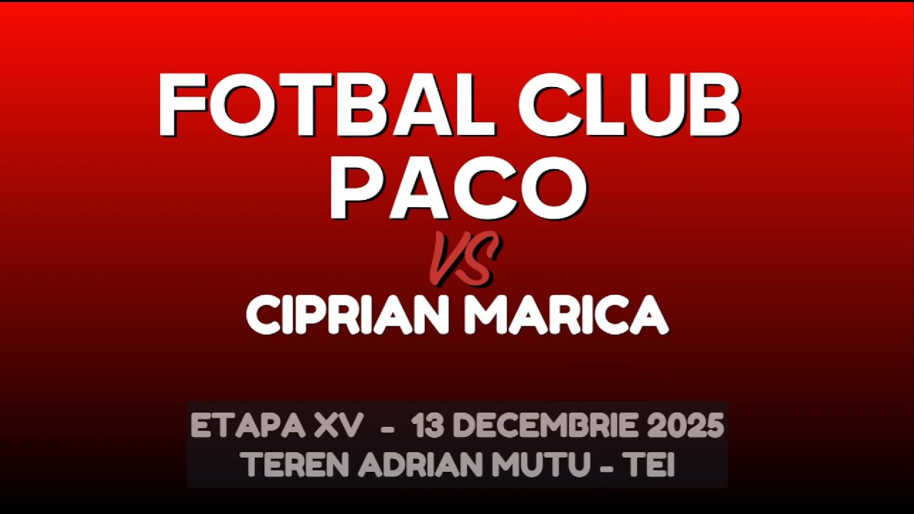 FOTBAL CLUB PACO - CIPRIAN MARICA | ETAPA XV (13.12.2025) - Teren Adrian Mutu - Tei