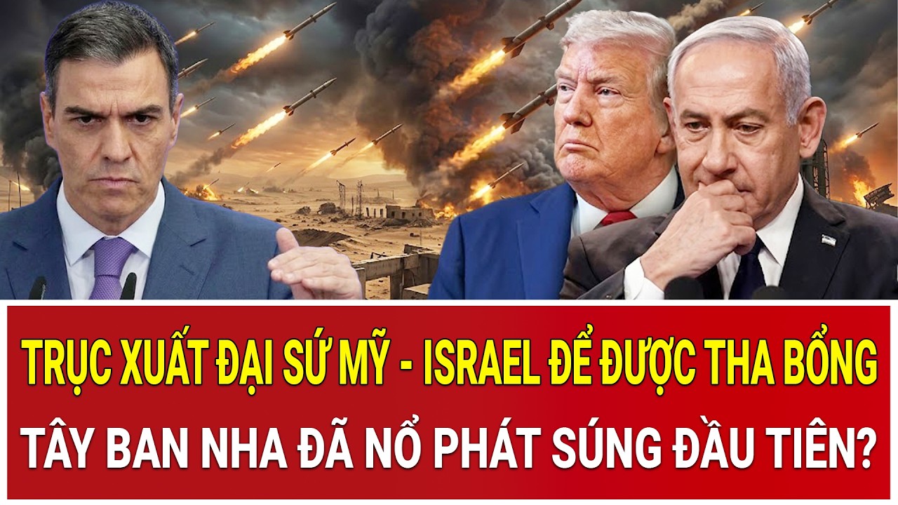 Trục xuất đại sứ Mỹ - Israel để được tha bổng tại Hormuz, Tây Ban Nha đã nổ phát súng đầu tiên?