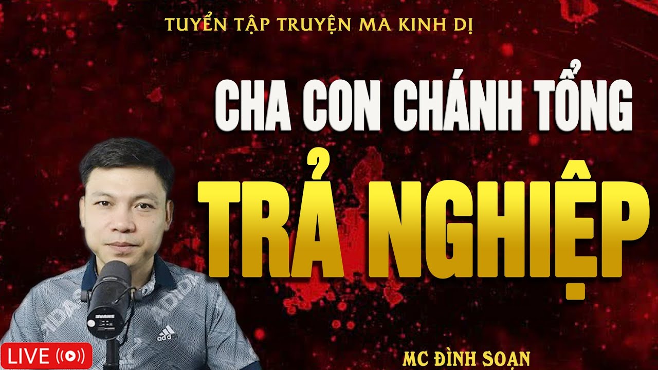 CHA CON CHÁNH TỔNG TRẢ NGHIỆP - Truyện Ma Kinh Dị | Tuyển Tập Truyện Ma Đình Soạn Hay Nhất