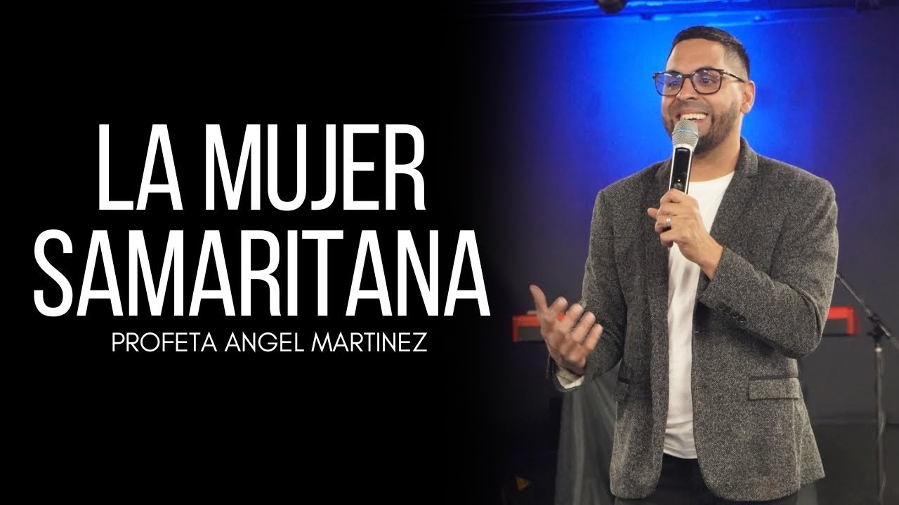 LA MUJER SAMARITANA | PROFETA ANGEL MARTINEZ