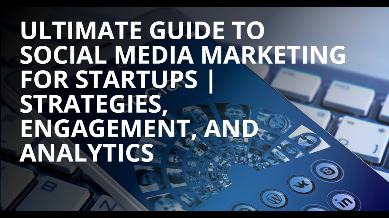 Ultimate Guide to Social Media Marketing for Startups | Strategies, Engagement, and Analytics