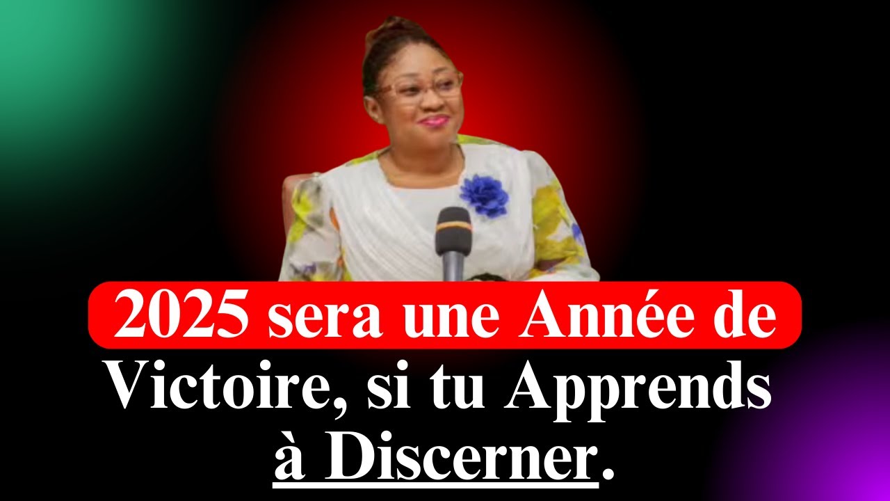2025 sera une année de victoire, si tu apprends à discerner. Pasteur Joëlle Gloria Kabasele