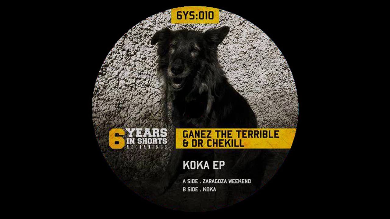 6 Years In Shorts 010 - Dr Chekill & Ganez The Terrible - Koka (2016)