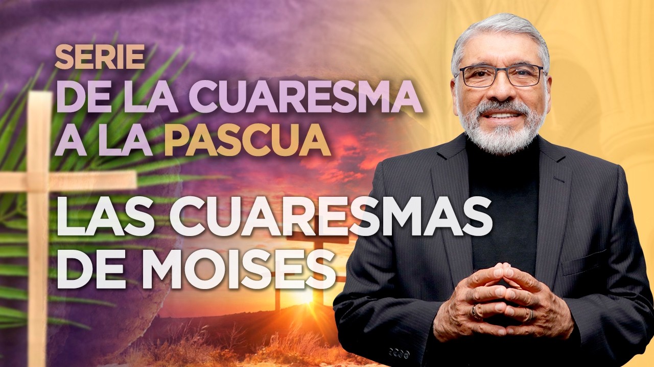 SERIE DE LA CUARESMA A LA PASCUA - LAS CUARESMAS DE MOISES - HNO. SALVADOR GOMEZ