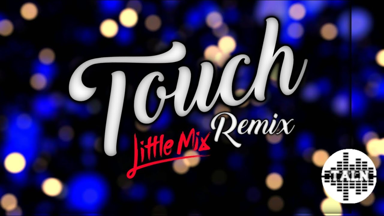 Little Mix - Touch [Remix by Taln]
