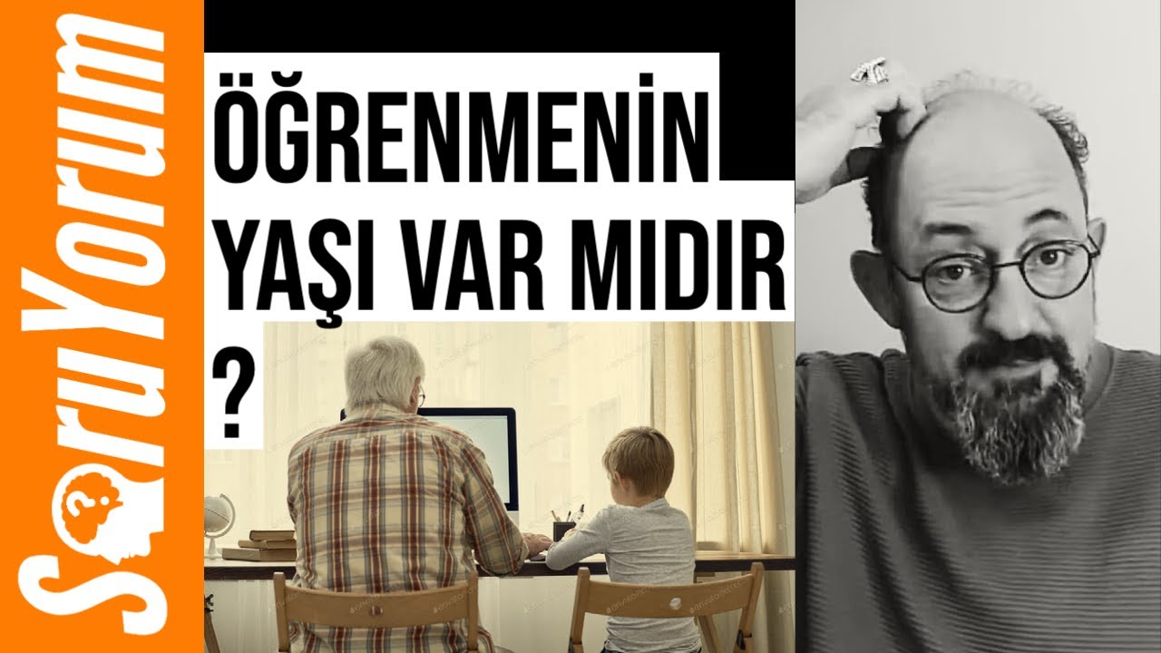 SoruYorum - Öğrenmenin Yaşı Var Mıdır ?