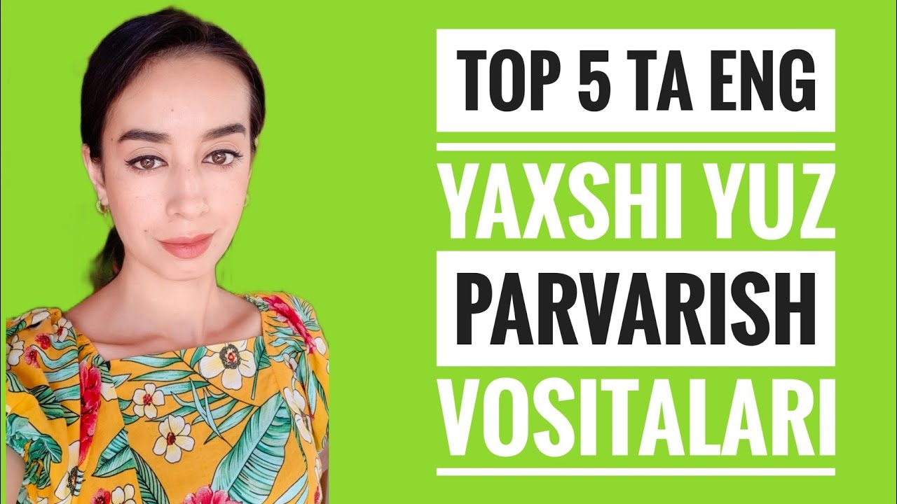 Yoz oylarida eng yaxshi 5 ta yuz parvarish vositalari.