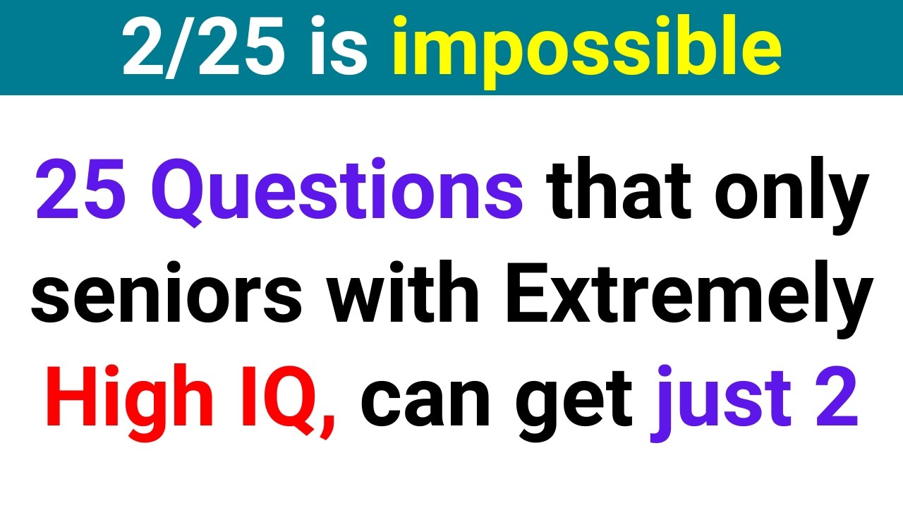 ARE YOU A SENIOR WITH EXTREMELY HIGH IQ, TRY TO SEE IF YOU CAN SCORE 2 OUT OF 25 | Trivia Quiz 181