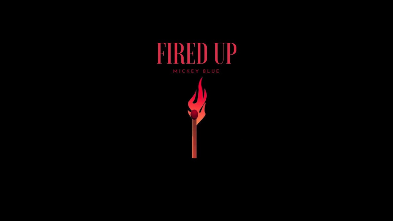 Mickey Blue - "Fired Up" (Produced by Benstar)